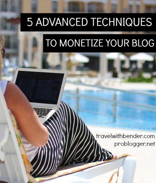 Have a blog and are thinking of earning an income with it? Erin Bender of Travel With Bender shares her 5 Advanced techniques to Monetize Your Blog on ProBlogger.net