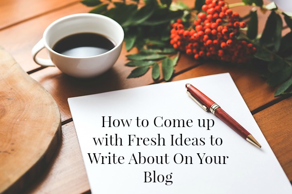 How to Come up with Fresh Ideas to Write About On Your Blog - on ProBlogger.net