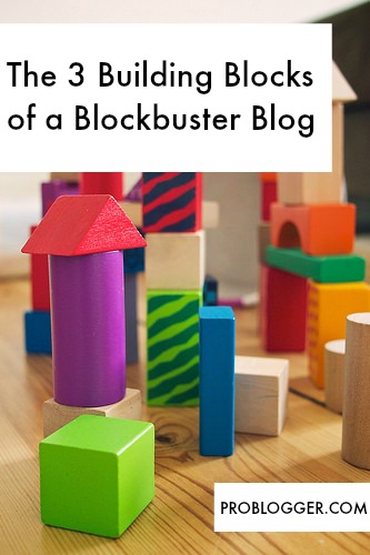 The-3-Building-Blocks-of-a-Blockbuster-Blog The 3 Building Blocks of a Blockbuster Blog