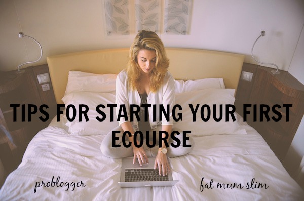 Tips-for-starting-your-first-ecourse-problogger.net_ Tips for Creating Your First eCourse
