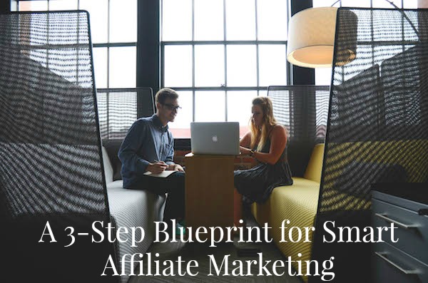 A 3-Step Blueprint for Smart Affiliate Marketing: get the best out of affiliate sales with these tips on ProBlogger.net