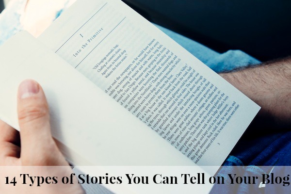 14 Types of Stories You Can Tell on Your Blog - never be stuck for a post idea again! On ProBlogger.net