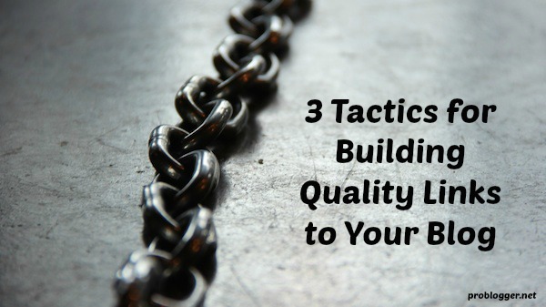 For when you're stuck in the "I must publish new content on my blog every day" cycle: three things to try to build quality links back to your site using the content you already have. Click through to read the whole post on ProBlogger.net